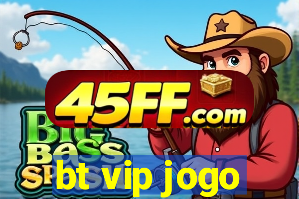 bt vip jogo